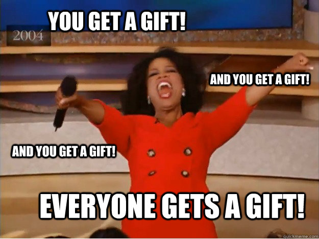 you get a gift....